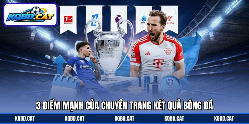 3 điểm mạnh của chuyên trang Kết quả bóng đá 3 điểm mạnh của chuyên trang Kết quả bóng đá