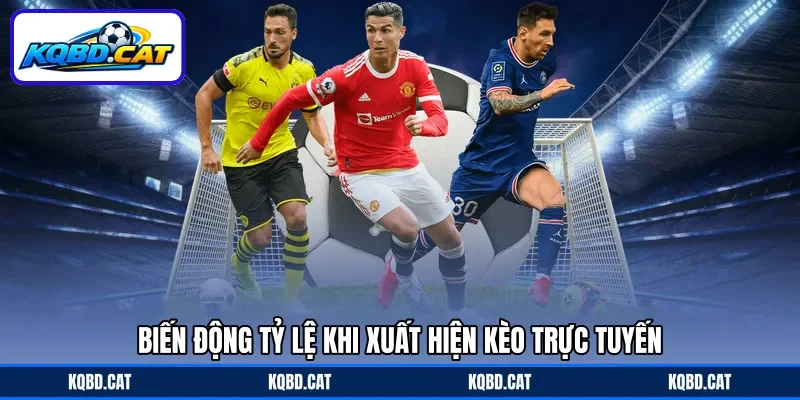 Biến động tỷ lệ khi xuất hiện kèo trực tuyến