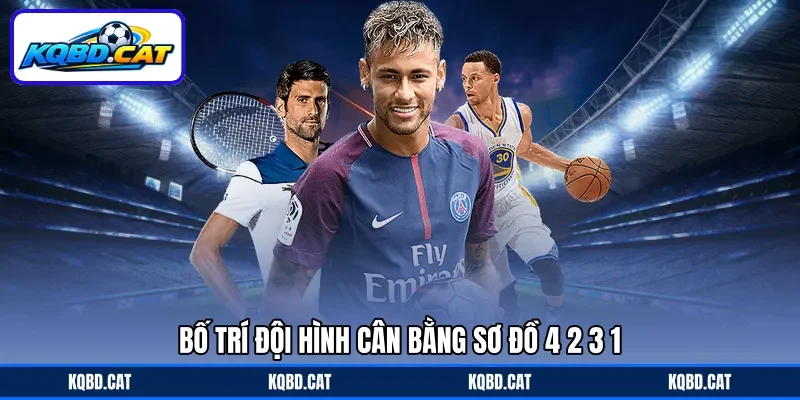 Bố trí đội hình cân bằng sơ đồ 4-2-3-1 Bố trí đội hình cân bằng sơ đồ 4-2-3-1