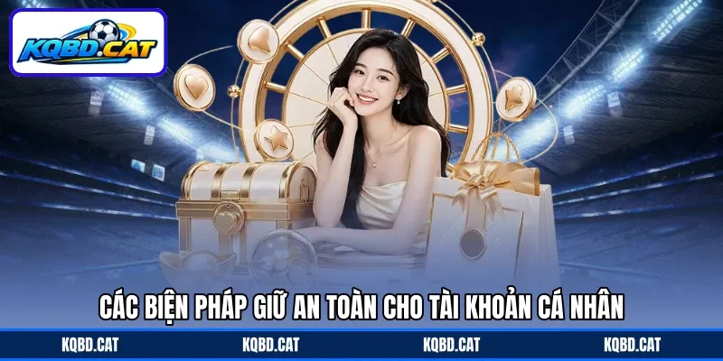 Các biện pháp giữ an toàn cho tài khoản cá nhân