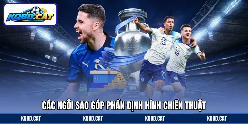 Các ngôi sao góp phần định hình chiến thuật