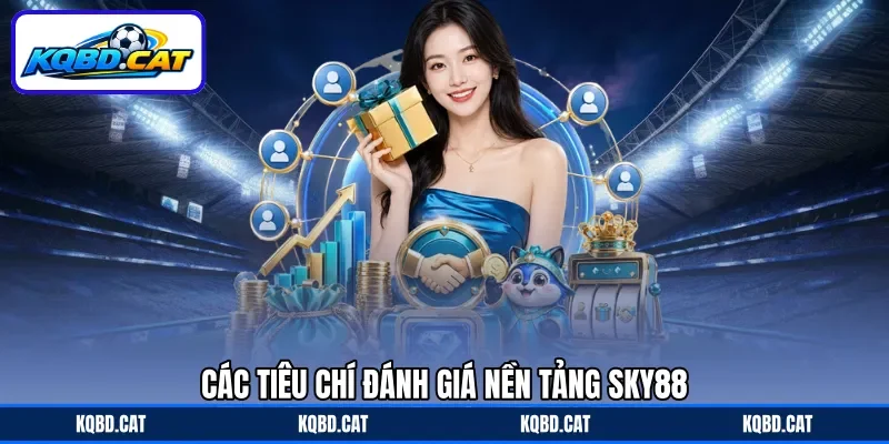 Các tiêu chí đánh giá nền tảng Sky88