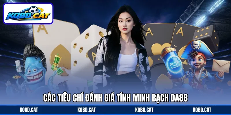 Các tiêu chí đánh giá tính minh bạch Da88 Các tiêu chí đánh giá tính minh bạch Da88