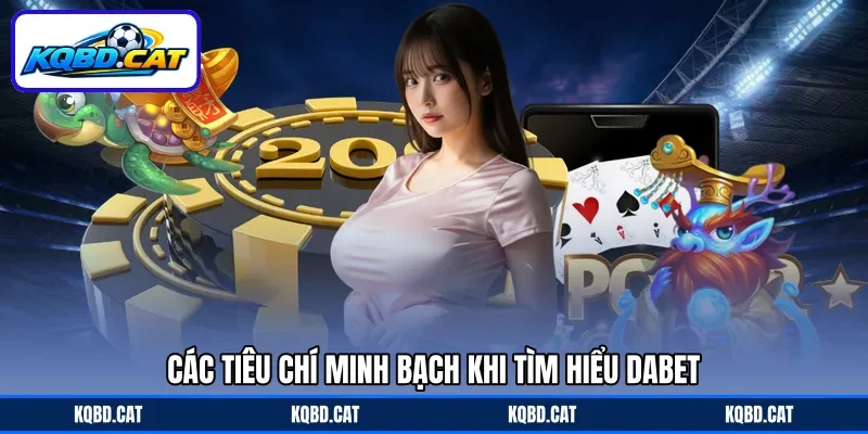 Các tiêu chí minh bạch khi tìm hiểu Dabet Các tiêu chí minh bạch khi tìm hiểu Dabet