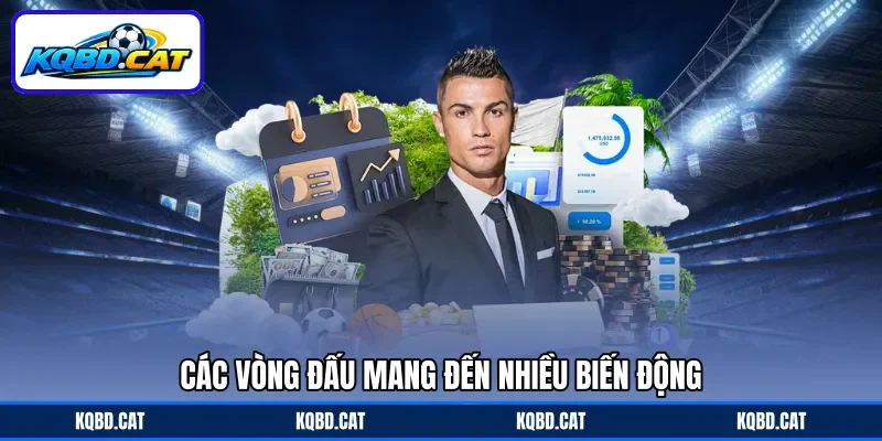 Các vòng đấu mang đến nhiều biến động