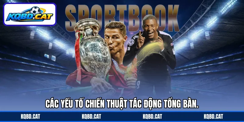 Các yếu tố chiến thuật tác động tổng bàn. Các yếu tố chiến thuật tác động tổng bàn.