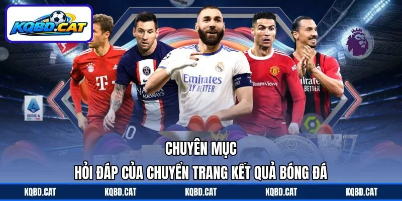 Chuyên mục hỏi đáp của chuyển trang Kết quả bóng đá Chuyên mục hỏi đáp của chuyển trang Kết quả bóng đá