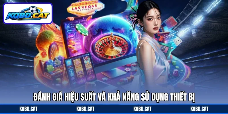 Đánh giá hiệu suất và khả năng sử dụng thiết bị