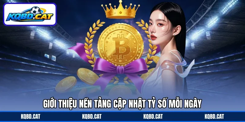 Giới thiệu nền tảng cập nhật tỷ số mỗi ngày Giới thiệu nền tảng cập nhật tỷ số mỗi ngày