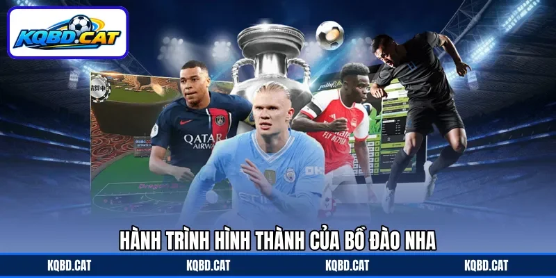 Hành trình hình thành của Bồ Đào Nha