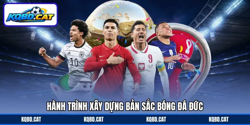 Hành trình xây dựng bản sắc bóng đá Đức Hành trình xây dựng bản sắc bóng đá Đức