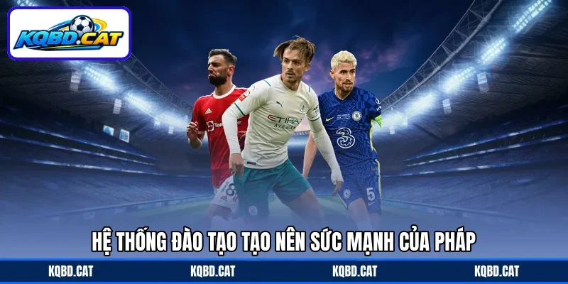 Hệ thống đào tạo tạo nên sức mạnh của Pháp Hệ thống đào tạo tạo nên sức mạnh của Pháp