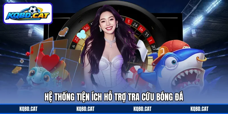 Hệ thống tiện ích hỗ trợ tra cứu bóng đá Hệ thống tiện ích hỗ trợ tra cứu bóng đá