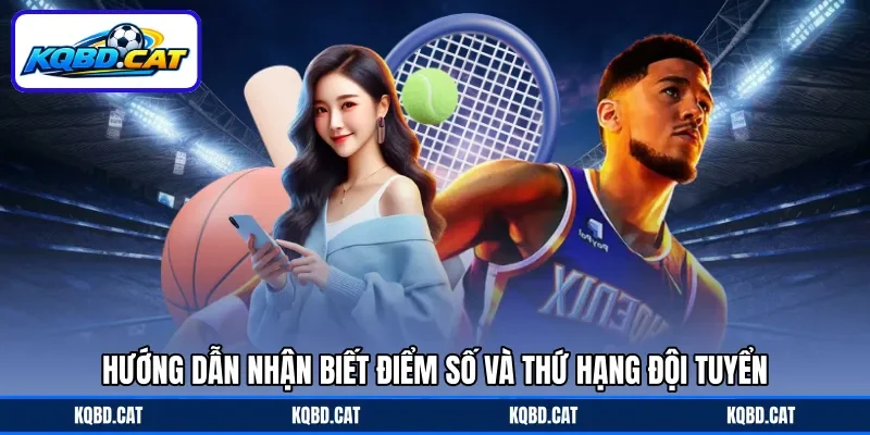 Hướng dẫn nhận biết điểm số và thứ hạng đội tuyển