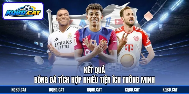 Kết quả bóng đá tích hợp nhiều tiện ích thông minh Kết quả bóng đá tích hợp nhiều tiện ích thông minh