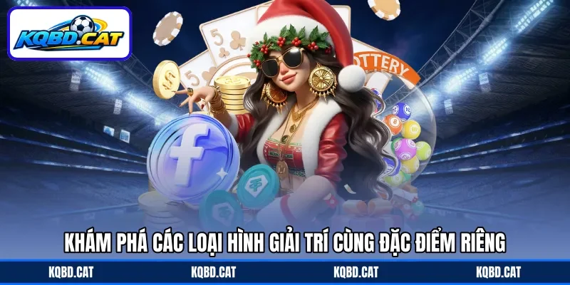 Khám phá các loại hình giải trí cùng đặc điểm riêng