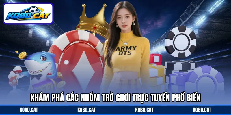 Khám phá các nhóm trò chơi trực tuyến phổ biến Khám phá các nhóm trò chơi trực tuyến phổ biến