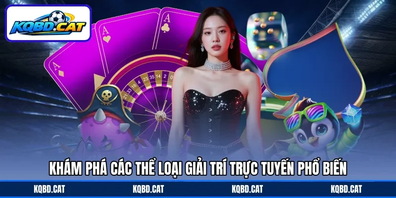 Khám phá các thể loại giải trí trực tuyến phổ biến Khám phá các thể loại giải trí trực tuyến phổ biến