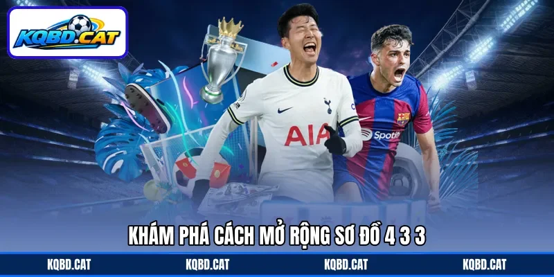 Khám phá cách mở rộng sơ đồ 4-3-3 Khám phá cách mở rộng sơ đồ 4-3-3