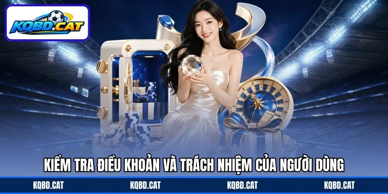 Kiểm tra điều khoản và trách nhiệm của người dùng Kiểm tra điều khoản và trách nhiệm của người dùng