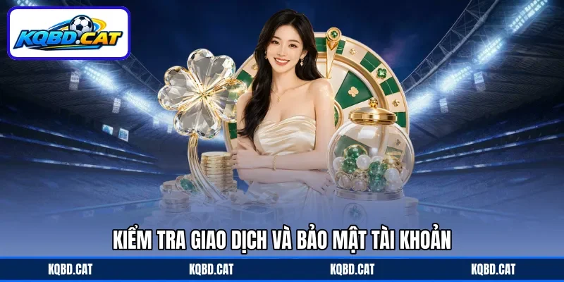 Kiểm tra giao dịch và bảo mật tài khoản Kiểm tra giao dịch và bảo mật tài khoản