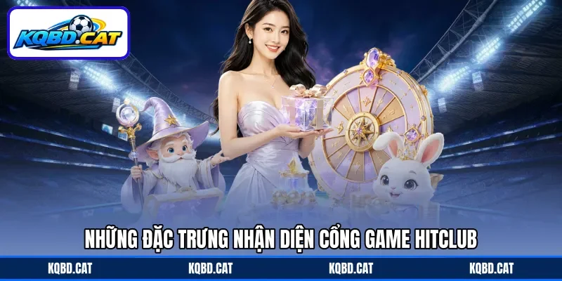 Những đặc trưng nhận diện cổng game Hitclub Những đặc trưng nhận diện cổng game Hitclub