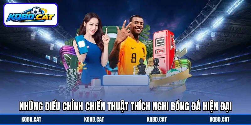 Những điều chỉnh chiến thuật thích nghi bóng đá hiện đại