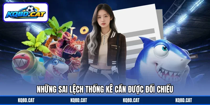 Những sai lệch thống kê cần được đối chiếu