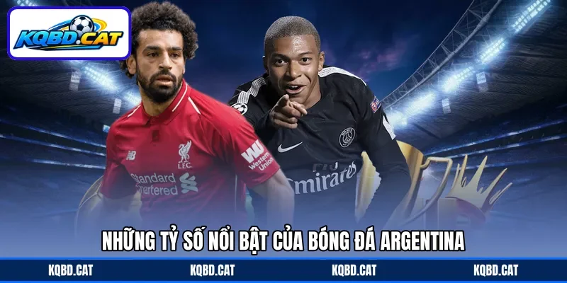 Những tỷ số nổi bật của bóng đá Argentina