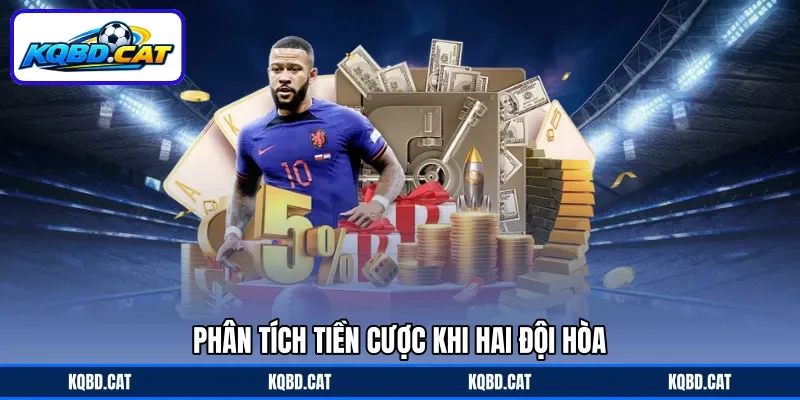 Phân tích tiền cược khi hai đội hòa Phân tích tiền cược khi hai đội hòa
