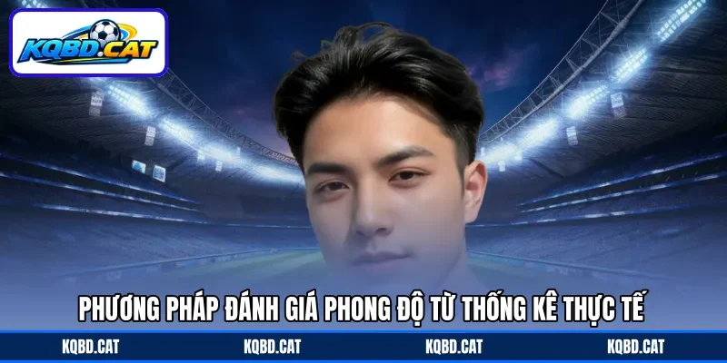 Phương pháp đánh giá phong độ từ thống kê thực tế Phương pháp đánh giá phong độ từ thống kê thực tế