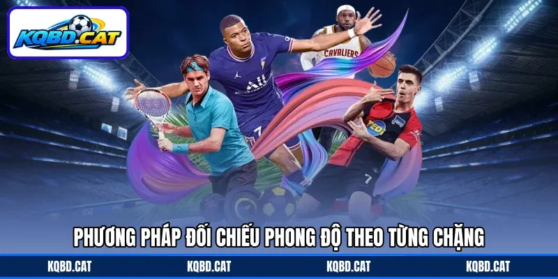 Phương pháp đối chiếu phong độ theo từng chặng Phương pháp đối chiếu phong độ theo từng chặng