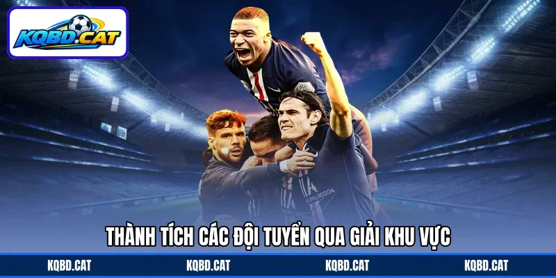 Thành tích các đội tuyển qua giải khu vực Thành tích các đội tuyển qua giải khu vực