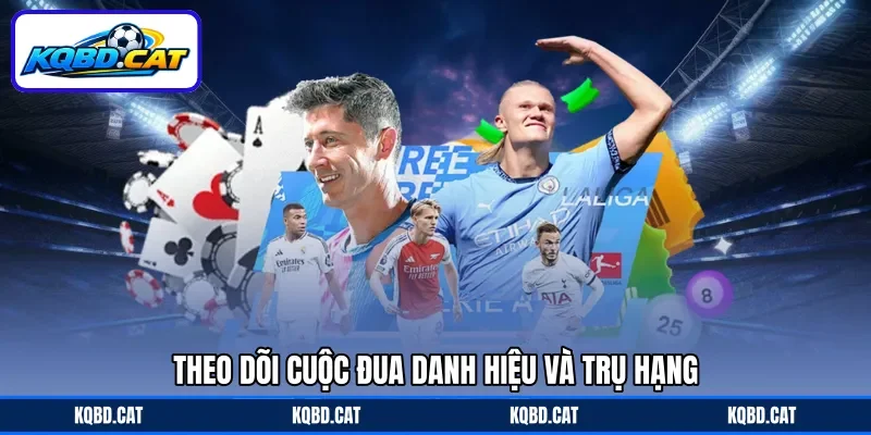 Theo dõi cuộc đua danh hiệu và trụ hạng