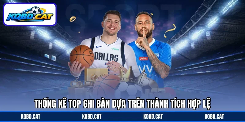 Thống kê top ghi bàn dựa trên thành tích hợp lệ Thống kê top ghi bàn dựa trên thành tích hợp lệ