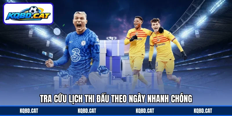 Tra cứu lịch thi đấu theo ngày nhanh chóng Tra cứu lịch thi đấu theo ngày nhanh chóng